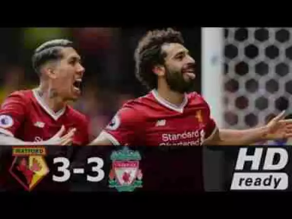 Video: Watford 3 – 3 Liverpool [Premier League] Highlights 2017/18